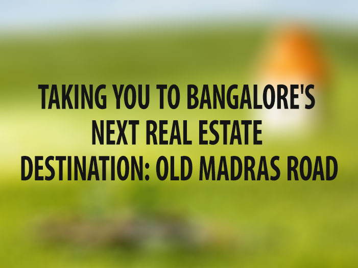 Taking You to Bangalore's Next Real Estate Destination: Old Madras Road